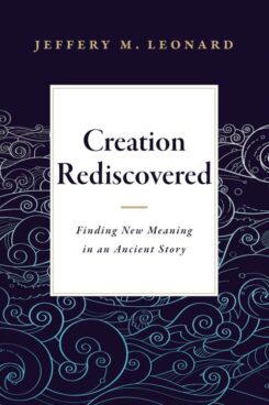 9781683072348 Creation Rediscovered : Finding New Meaning In An Ancient Story