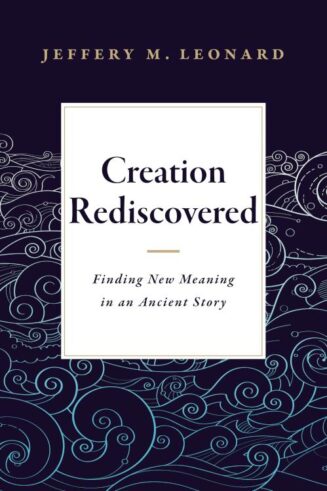 9781683072348 Creation Rediscovered : Finding New Meaning In An Ancient Story