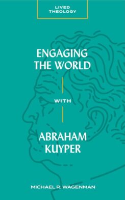 9781683592426 Engaging The World With Abraham Kuyper