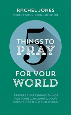 9781784982584 5 Things To Pray For Your World
