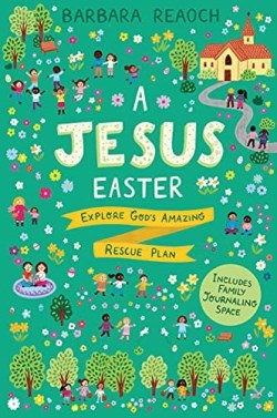 9781784987039 Jesus Easter : Explore God's Amazing Rescue Plan - Includes Family Journali