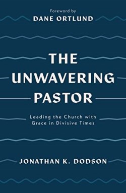 9781784987657 Unwavering Pastor : Leading The Church With Grace In Divisive Times