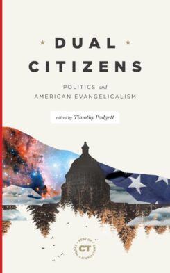 9781683594079 Dual Citizens : Politics And American Evangelicalism