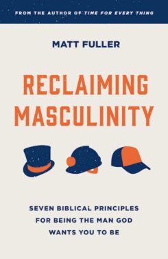 9781784988647 Reclaiming Masculinity : Seven Biblical Principles For Being The Man God Wa