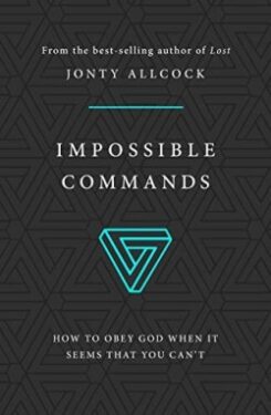 9781784983338 Impossible Commands : How To Obey God When It Seems That You Can't