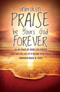 730817356785 Unbroken Praise Be Yours God Pack Of 100