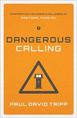 9781433541377 Dangerous Calling : Confronting The Unique Challenges Of Pastoral Ministry