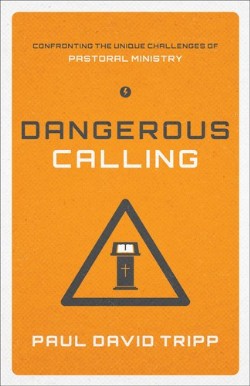 9781433541377 Dangerous Calling : Confronting The Unique Challenges Of Pastoral Ministry