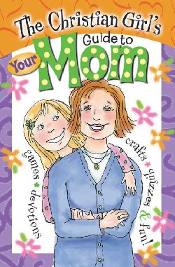 9781584110453 Christian Girls Guide To Your Mom