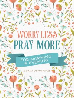 9781636092522 Worry Less Pray More For Morning And Evening