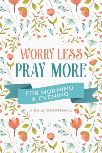 9781636092522 Worry Less Pray More For Morning And Evening