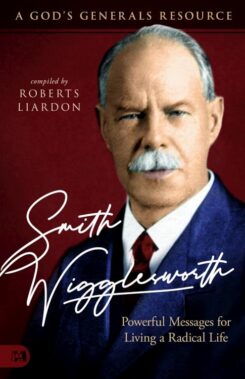 9781680315721 Smith Wigglesworth : Powerful Messages For Living A Radical Life