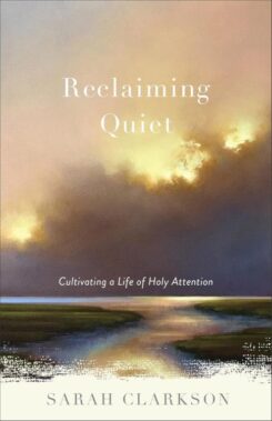 9781540900524 Reclaiming Quiet : Cultivating A Life Of Holy Attention