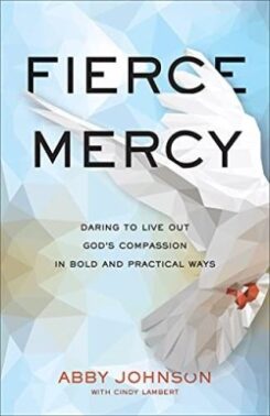 9781540901576 Fierce Mercy : Daring To Live Out God's Compassion In Bold And Practical Wa