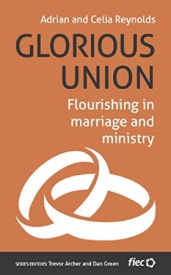 9781910587942 Glorious Union : Flourishing In Marriage And Ministry