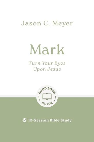 9781802541809 Mark : Turn Your Eyes Upon Jesus - 10-Session Bible Study