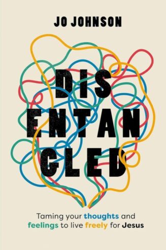 9781802543780 Disentangled : Taming Your Thoughts And Feelings To Live Freely For Jesus